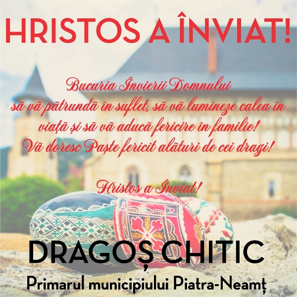 Mesaj de Paște din partea primarului municipiului Piatra Neamț, Dragoș Chitic
