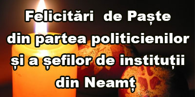 Felicitări cu ocazia sărbătorii Sfintelor Paști din partea unor politicienilor și a șefilor de instituții din Neamț felicitari inst