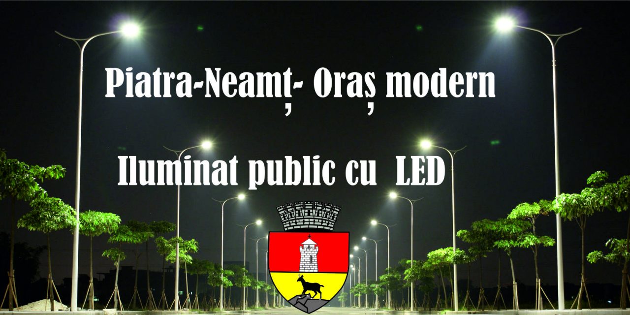 Corpuri de iluminat LED pe mai multe străzi din Piatra-Neamţ