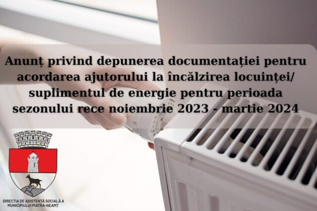 Anunț privind depunerea documentației pentru acordarea ajutorului la încălzirea locuinței/ suplimentului de energie pentru perioada sezonului rece noiembrie 2023 – martie 2024