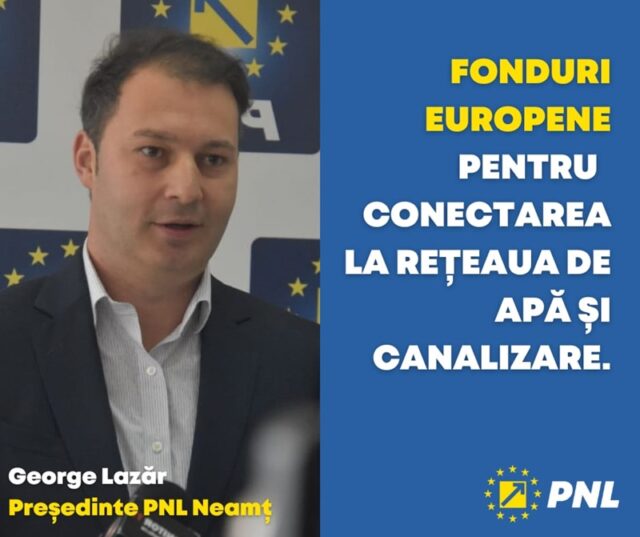 George Lazăr, preşedinte PNL Neamț: Fonduri europene pentru conectarea la sistemul de apă şi canalizare pentru persoanele cu venituri reduse