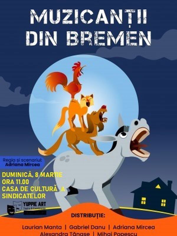 De Ziua Mamei – spectacolul “Muzicanții din Bremen” pentru cei mici, la Casa de Cultură muzicantii din bremen afis