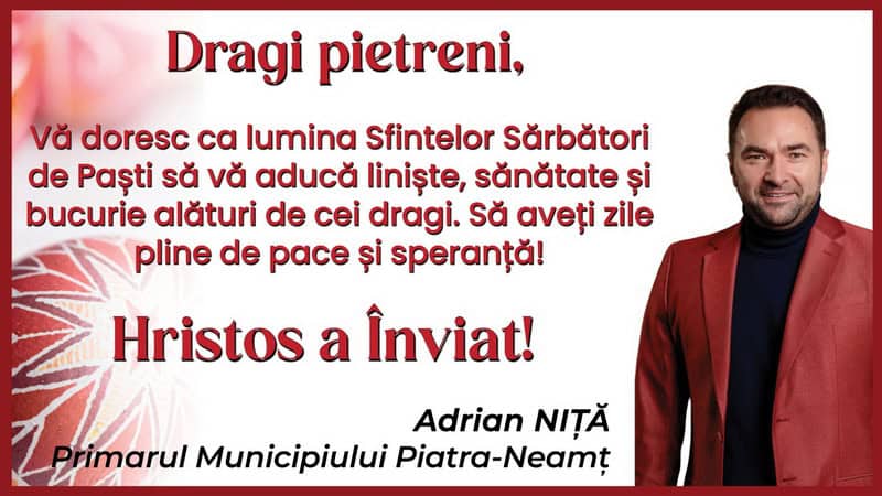 PAȘTE 2026 Felicitarea primarului municipiului Piatra Neamț - Adrian Niță