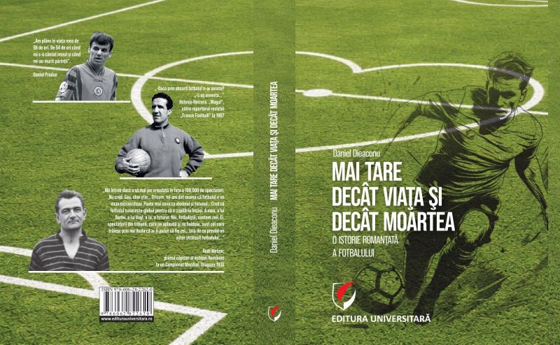 Eveniment: Daniel Dieaconu lansează volumul „Mai tare decât viaţa şi decât moartea. O istorie romanţată a fotbalului” la Bookfest 3 coperti b